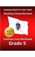 Massachusetts Test Prep Reading Comprehension Common Core Workbook Grade 5: Covers the Literature and Informational Text Reading Standards