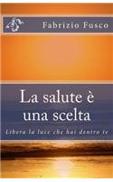 La Salute E' Una Scelta: Libera La Luce Che Hai Dentro Te