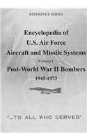 Encyclopedia of U.S. Air Force Aircraft and Missile Systems: Post-World War II Bombers 1945-1973: Volume I