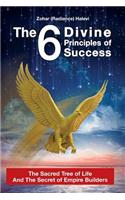 The 6 Divine Principles of Success: The Sacred Tree Of Life And The Secret Of Empire Builders(1 Motivation & Inspiration for Success & Happy Life)