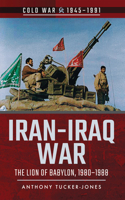 Iran-Iraq War: The Lion of Babylon, 1980-1988(Cold War, 1945-1991)