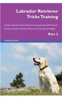 Labrador Retriever Tricks Training Labrador Retriever Tricks & Games Training Tracker & Workbook. Includes: Labrador Retriever Multi-Level Tricks, Games & Agility. Part 3