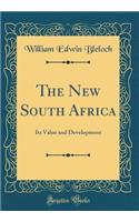 The New South Africa: Its Value and Development (Classic Reprint): Its Value and Development (Classic Reprint)