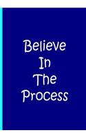 Believe In The Process - Blue Journal / Notebook / Blank Lined Pages