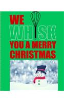 We Whisk You a Merry Christmas: Green, Blank Recipe Notebook 8" x 10"