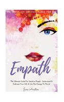 Empath: The Complete Survival Guide For The Empath - The Ultimate Guide For Sensitive People - Understand & Embrace Your Gift, & Use This Energy To Thrive!