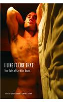 I Like it Like That: True Stories of Gay Male Desire
