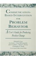 Communication-Based Intervention for Problem Behavior: A User's Guide for Producing Positive Change