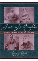 Grander in Her Daughters: Florida's Women During The Civil War