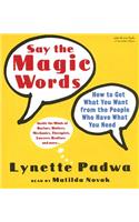 Say the Magic Words: How to Get What You Want from the People Who Have What You Need
