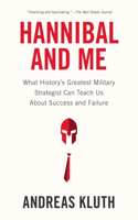 Hannibal and Me: What History's Greatest Military Strategist Can Teach Us About Success and Failu re(English)