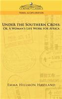 Under the Southern Cross: Or, a Woman's Life Work for Africa(English)