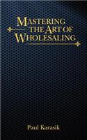 Mastering the Art of Wholesaling