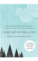 I Will Be Found by You: Reconnecting with the Living God--The Key That Unlocks Everything Important