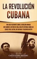 La Revolución cubana: Una guía fascinante sobre la rebelión armada que cambió el destino de Cuba. Incluye historias sobre los líderes Fidel Castro, Che Guevara y Fulgenci