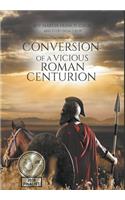 Conversion of a Vicious Roman Centurion
