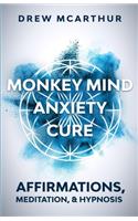 Monkey Mind Anxiety Cure Affirmations, Meditation & Hypnosis