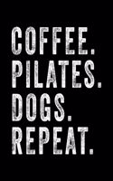 Coffee Pilates Dogs Repeat