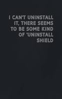 I can't uninstall it, there seems to be some kind of 'Uninstall Shield