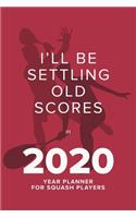 I'll be Settling Old Scores In 2020 - Year Planner For Squash Players