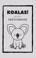 Koalas! my first Sketchbook: Sketch, draw, doodle or scribble your favorite koala. A book for young and old!