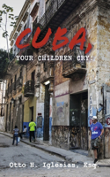 Cuba, Your Children Cry!