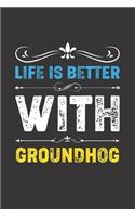 Life Is Better With Groundhog: Funny Groundhog Lovers Gifts Lined Journal Notebook 6x9 120 Pages