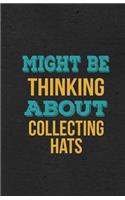 Might Be Thinking About Collecting Hats A5 Lined Notebook: Funny Hobby Skill Recreation Sayings For Leisure Sideline Interest. Unique Blank Composition Scrapbook Great Office School Writing Class Teacher