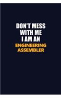 Don't Mess With Me Because I Am An Engineering assembler: Career journal, notebook and writing journal for encouraging men, women and kids. A framework for building your career.