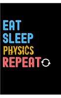 Eat, Sleep, Physics, Repeat Notebook - Physics Funny Gift