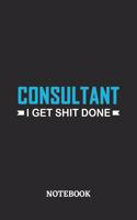 Consultant I Get Shit Done Notebook
