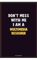 Don't Mess With Me, I Am A Multimedia Designer: Career Motivational Quotes 6x9 120 Pages Blank Lined Notebook Journal