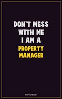 Don't Mess With Me, I Am A Property Manager