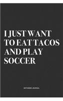 I Just Want To Eat Tacos And Play Soccer