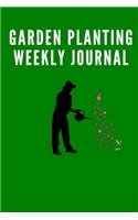 The Garden Planting Weekly Journal Log Book for serious Gardeners and Farmers