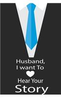 Husband, I want to hear your story: A guided journal to tell me your memories, keepsake questions.This is a great gift to Dad, grandpa, granddad, father and uncle from family members, 
