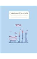 Composition Book: Seoul Korea Blank Sheet NoteBook Composition Book Sheets Kpop for Girls Teens Kids Journal College Marble Size Rule Lined 110 Pages of 8.5x11 The Li