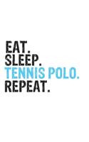 Eat Sleep Tennis polo Repeat Best Gift for Tennis polo Fans Notebook A beautiful