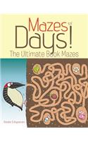 Mazes for Days! The Ultimate Book of Mazes
