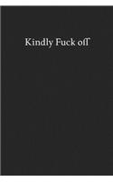 Kindly Fuck off: Blank Funny Lined Journal - Black Sarcastic Notebook