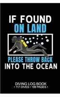 If Found On Land Please Throw Back Into the Ocean Diving Log Book 117 Dives 119 Pages