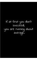 If at first you don't succeed; you are running about average.: Lined Notebook with funny sarcastic office quotes.