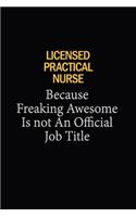 Licensed Practical Nurse Because Freaking Awesome Is Not An Official Job Title: 6x9 Unlined 120 pages writing notebooks for Women and girls