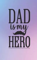 DAD Is My Hero: Lined Notebook, Lined pages, Perfect size For carry everywhere in your Bag (6 x 9) inches, 100 Lined pages, notebooks and journals