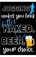 Jogging makes you look better naked. So does beer, your choice.