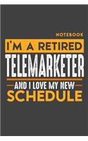 Notebook TELEMARKETER: I'm a retired TELEMARKETER and I love my new Schedule - 120 blank Pages - 6" x 9" - Retirement Journal
