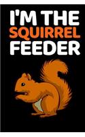 I'm The Squirrel Feeder: Funny Squirrel Lover Notebook/Journal (6" X 9")