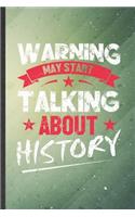 Warning May Start Talking About History: Funny Blank Lined History Notebook/ Journal, Graduation Appreciation Gratitude Thank You Souvenir Gag Gift, Stylish Graphic 110 Pages