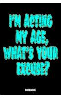 I'M Acting My Age, What'S Your Excuse? Notebook