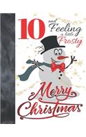 10 And Feeling A Little Frosty Merry Christmas